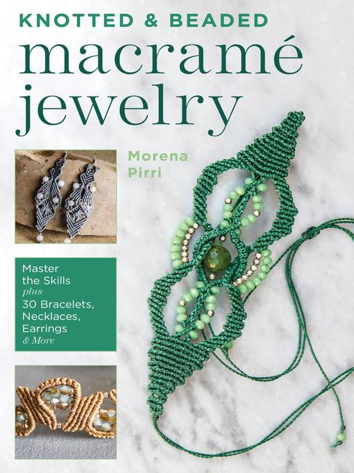 Title details for Knotted and Beaded Macrame Jewelry by Morena Pirri - Available